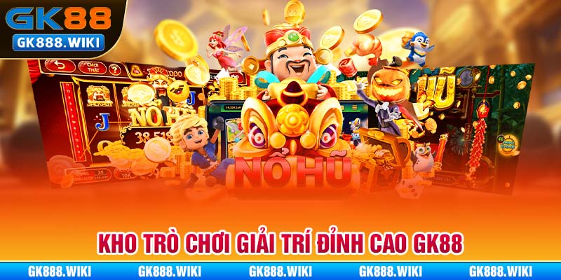 Kho trò chơi giải trí đỉnh cao GK88